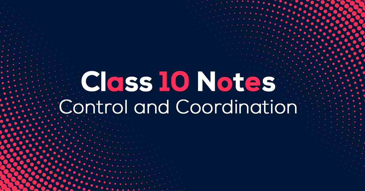 Control and Coordination Class 10 Notes