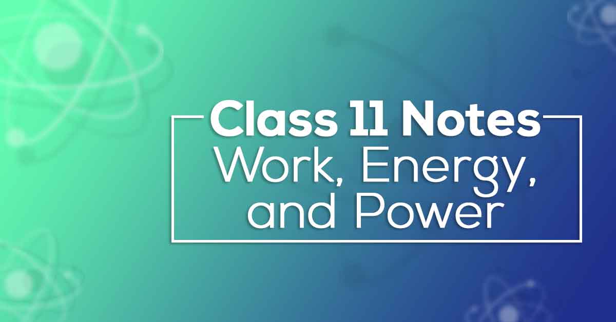 Class 11 Physics Chapter 6 Work, Energy and Power Notes