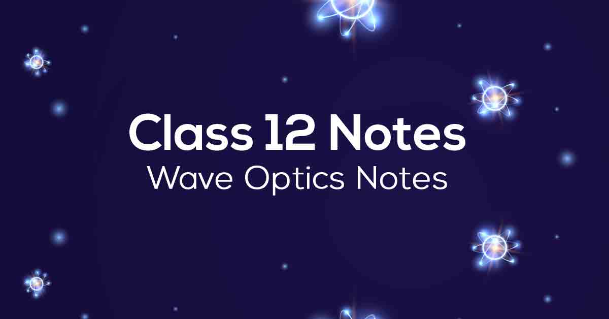 Wave Optics Class 12 Notes