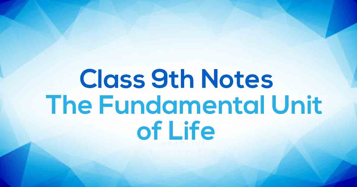 The Fundamental Unit of Life Class 9 Notes