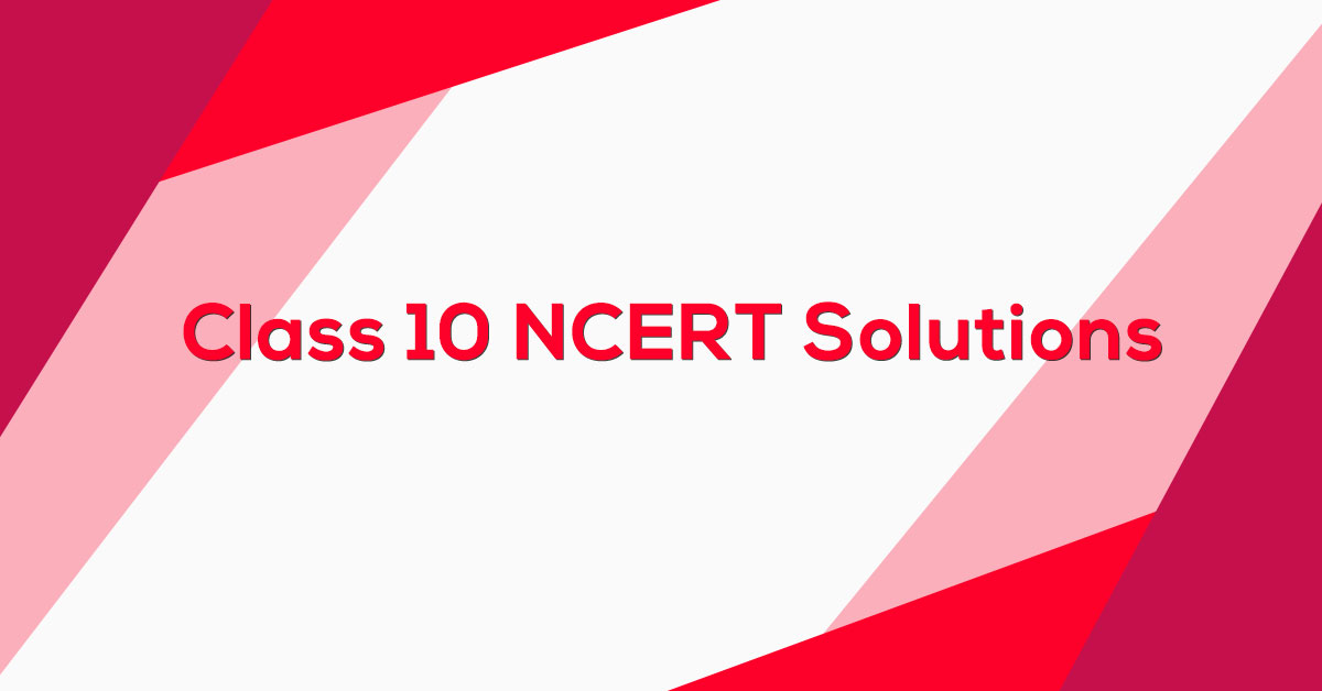 Class 10 NCERT Solutions