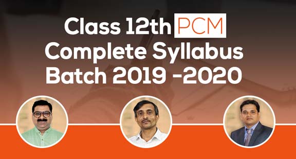 Class 12th PCM | Complete Syllabus | Batch 2019-2020