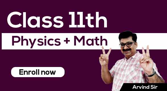 11th Physics & Maths By Arvind Sir