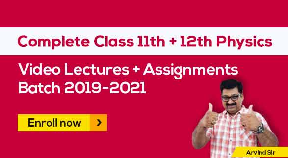 11th & 12th Physics Batch 2019-2021 by Arvind Sir