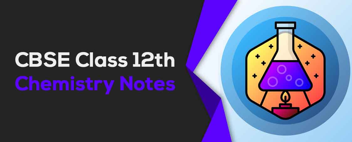 CBSE Class 12 Chemistry Notes